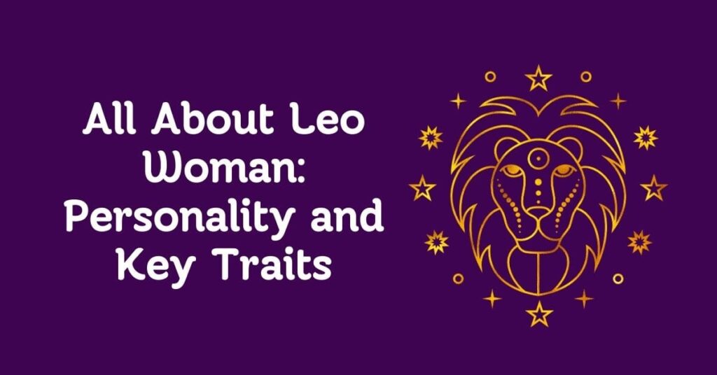 All About Leo Woman Personality and Key Traits