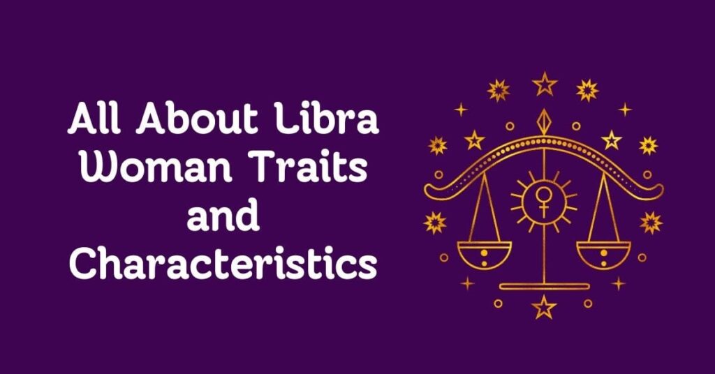 All About Libra Woman Traits and Characteristics