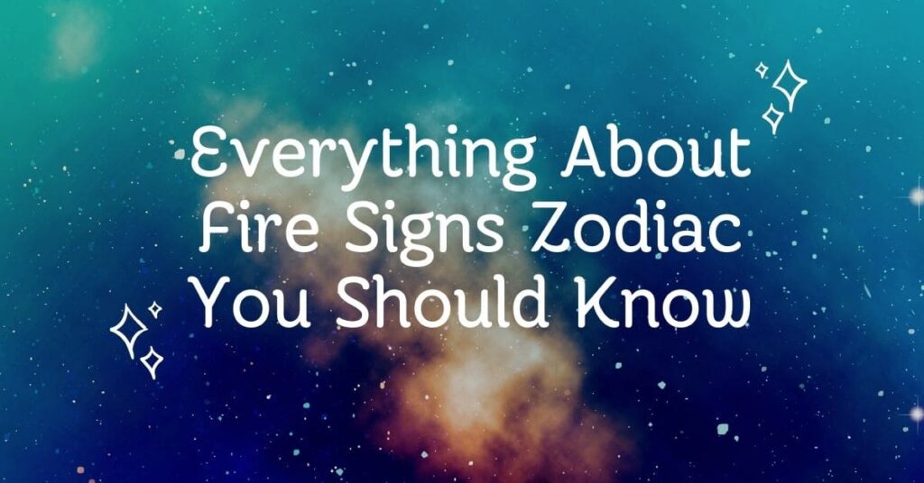 Everything About Fire Signs Zodiac You Should Know