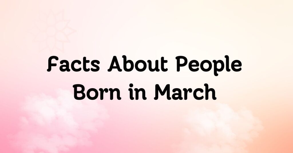 Facts About People Born in March