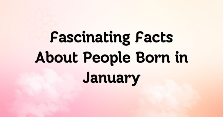 20 Fascinating Facts About People Born in January