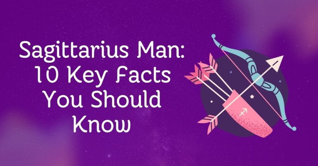 Sagittarius Man 10 Key Facts You Should Know