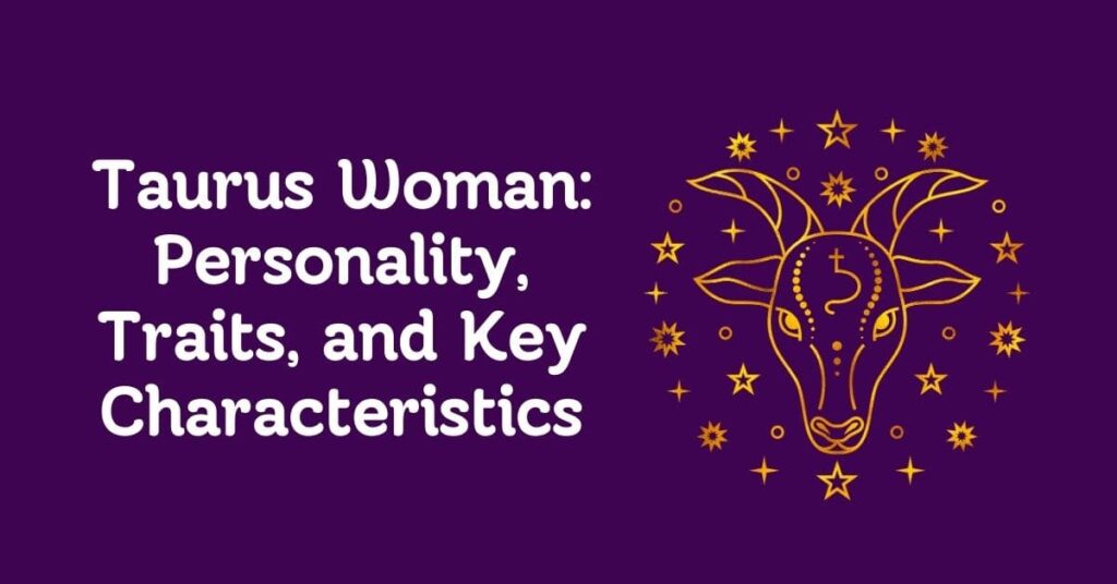Taurus Woman Personality, Traits, and Key Characteristics