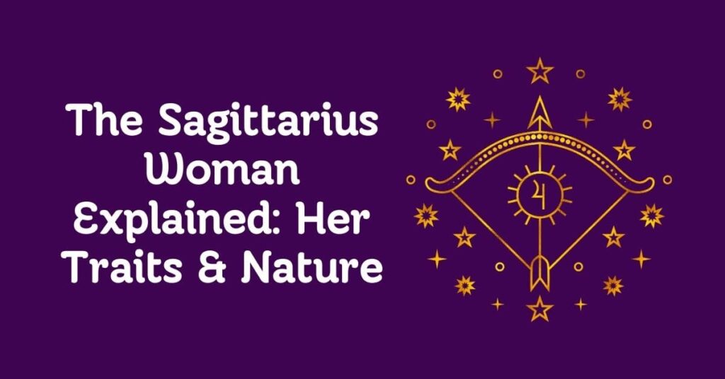 The Sagittarius Woman Explained Her Traits & Nature