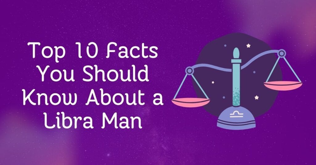 Top 10 Facts You Should Know About a Libra Man