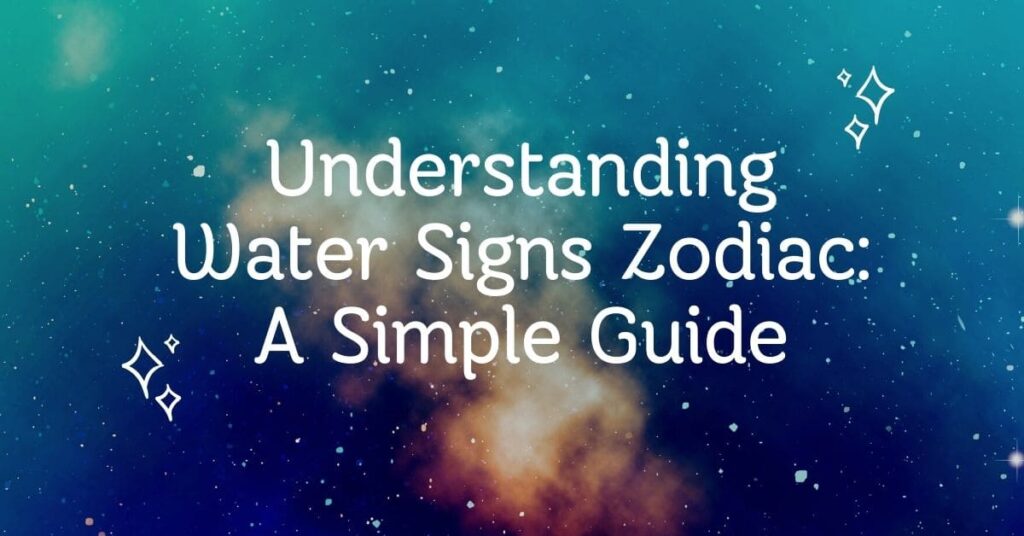 Understanding Water Signs Zodiac: A Simple Guide