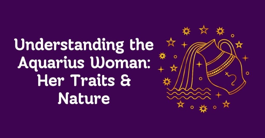 Understanding the Aquarius Woman Her Traits & Nature