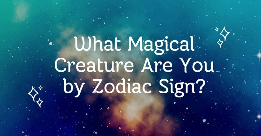 What Magical Creature Are You by Zodiac Sign