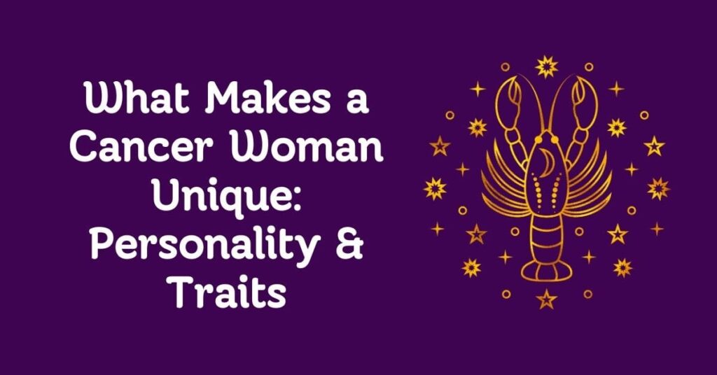 What Makes a Cancer Woman Unique Personality & Traits