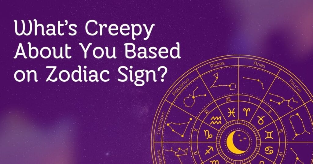 What’s Creepy About You Based on Zodiac Sign