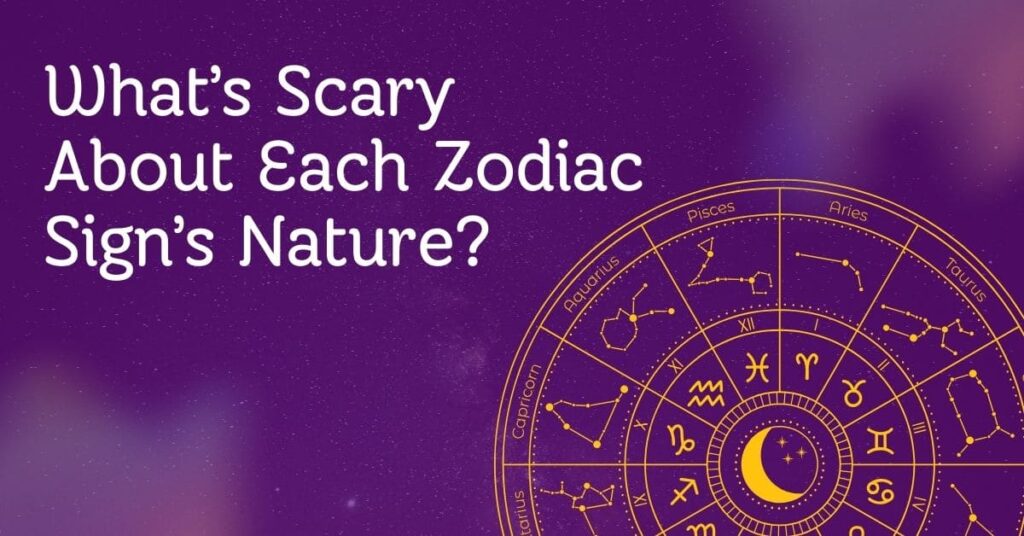 What’s Scary About Each Zodiac Sign’s Nature