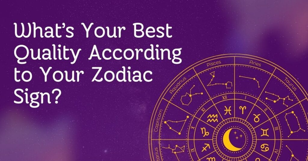 What’s Your Best Quality According to Your Zodiac Sign