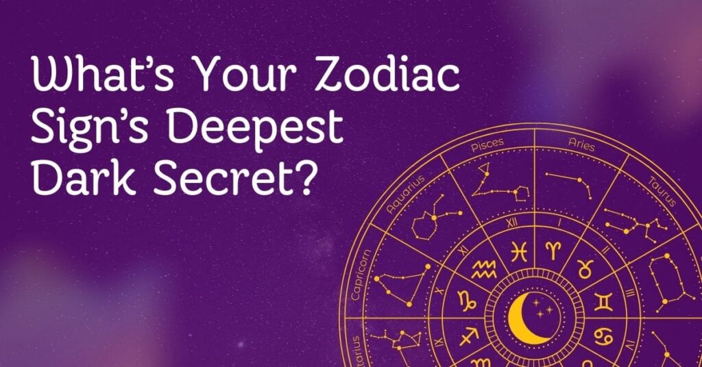 What’s Your Zodiac Sign’s Deepest Dark Secret