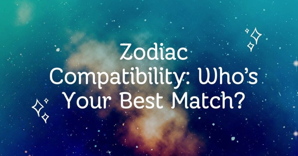 Zodiac Compatibility: Who’s Your Best Match
