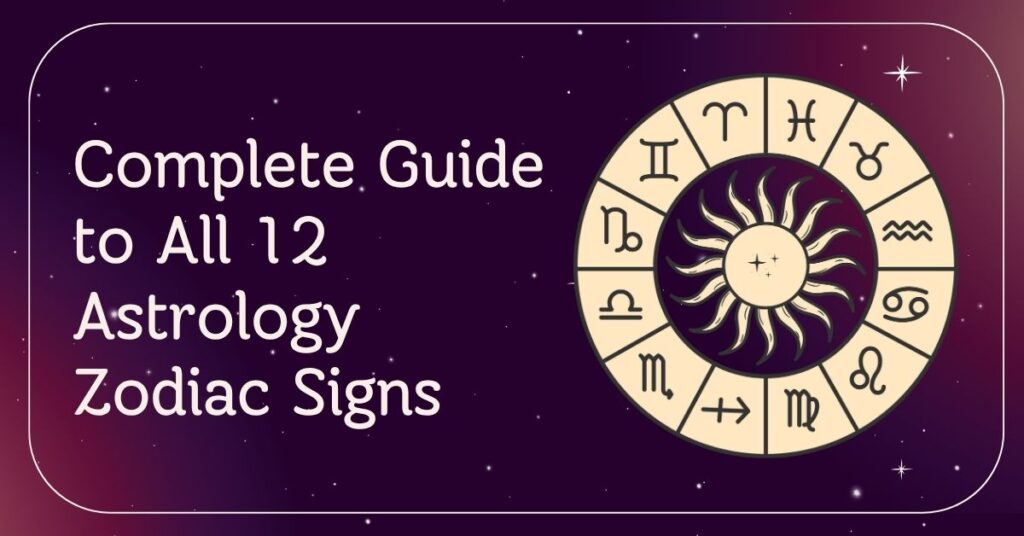 Complete Guide to All 12 Astrology Zodiac Signs