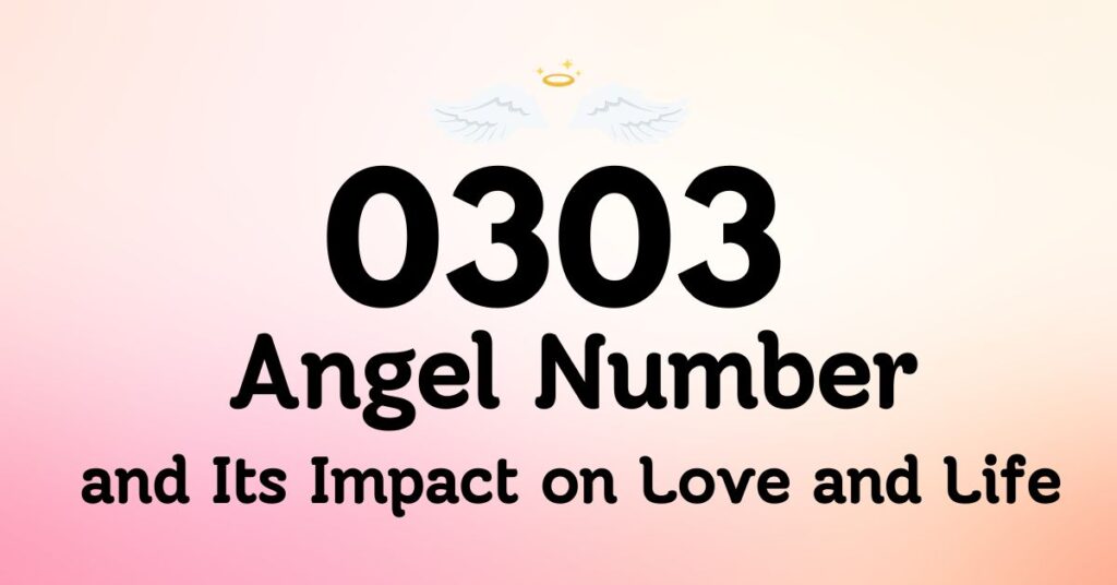 0303 Angel Number and Its Impact on Love and Life
