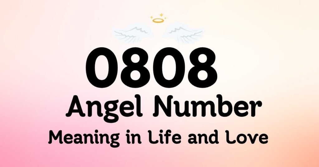 0808 Angel Number Meaning in Life and Love