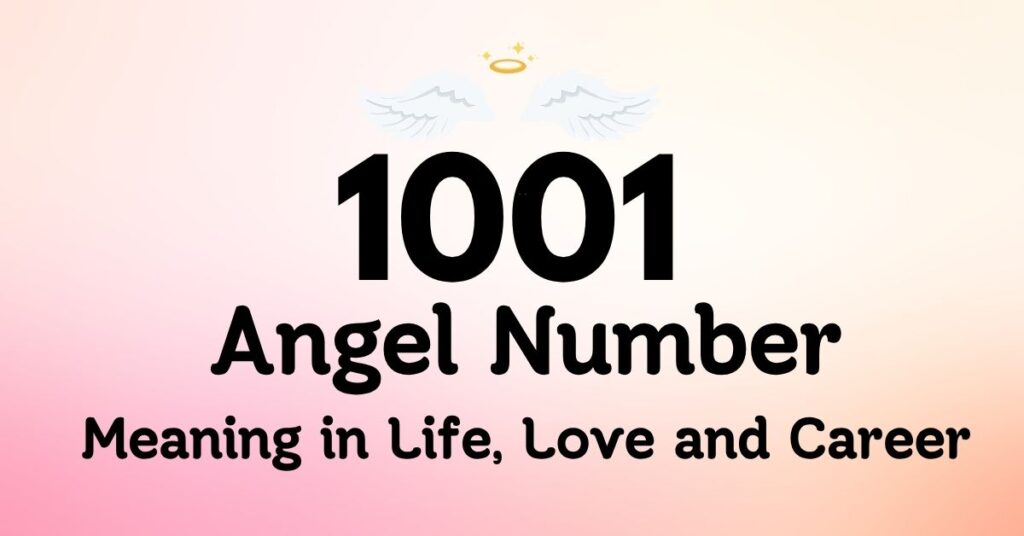 1001 Angel Number Meaning in Life, Love and Career