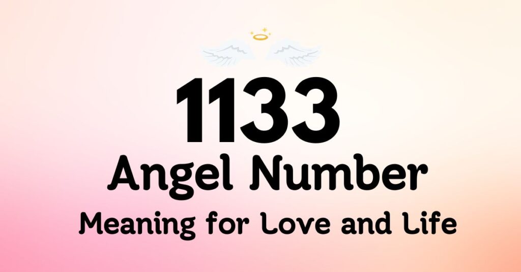 1133 Angel Number Meaning for Love and Life