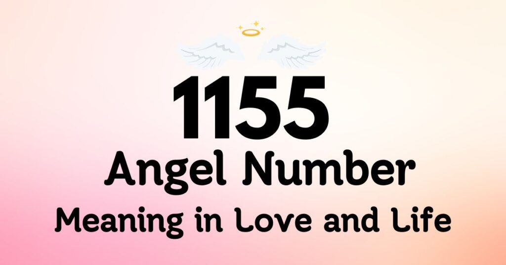 1155 Angel Number Meaning in Love and Life