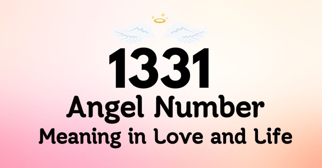 1331 Angel Number Meaning in Love and Life