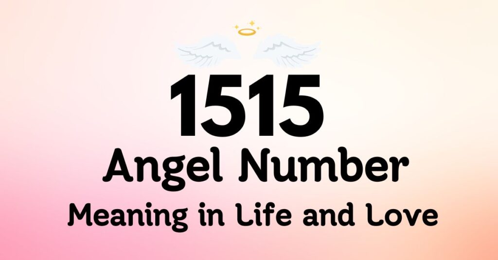 1515 Angel Number Meaning in Life and Love