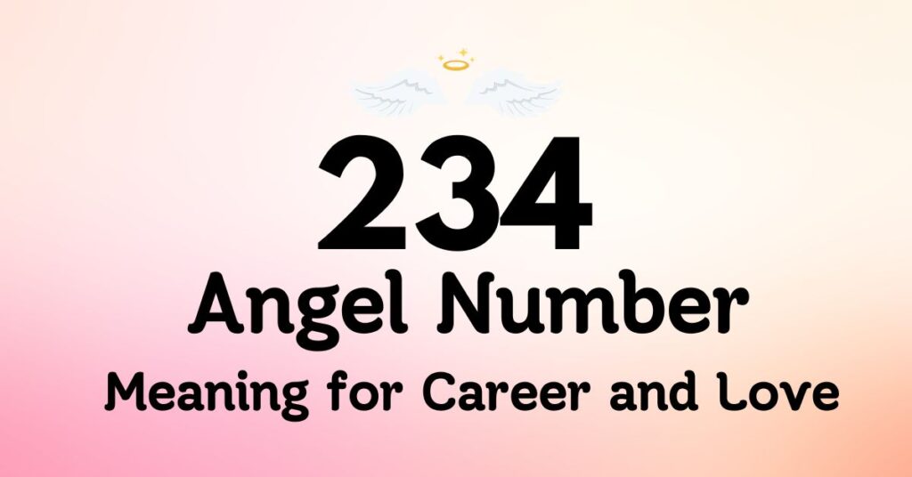 234 Angel Number Meaning for Career and Love
