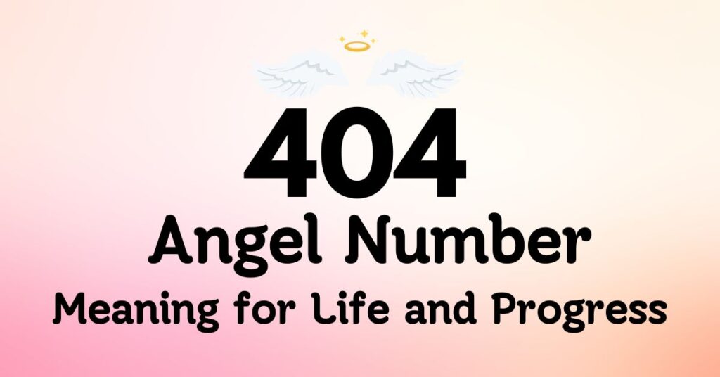 404 Angel Number Meaning for Life and Progress