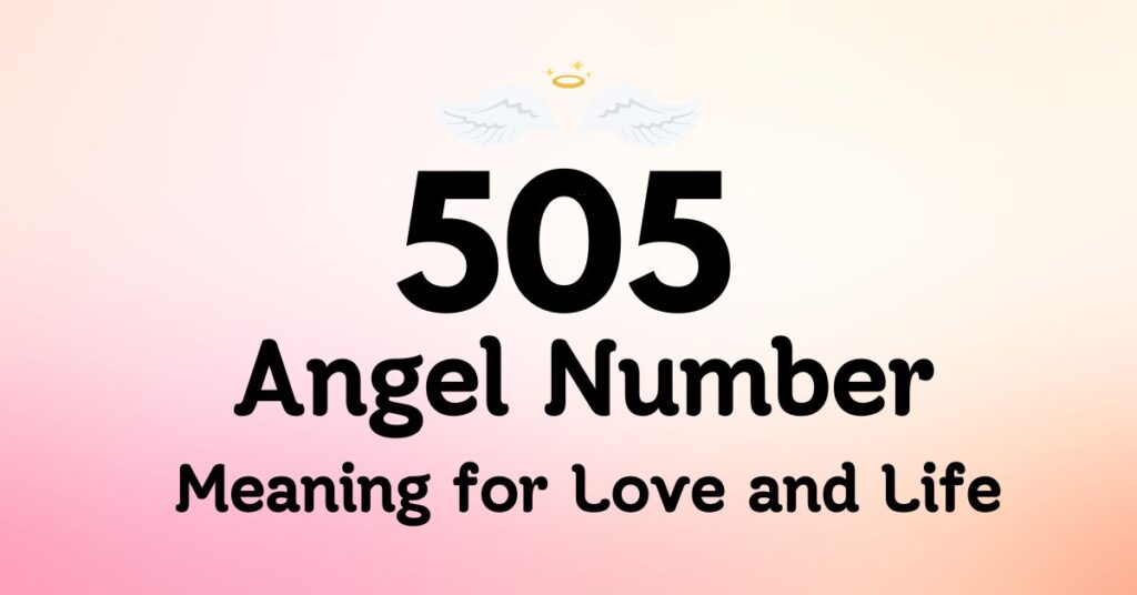 505 Angel Number Meaning for Love and Life