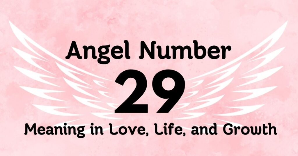 Angel Number 29 Meaning in Love, Life, and Growth
