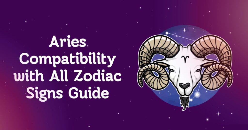 Aries Compatibility with All Zodiac Signs Guide