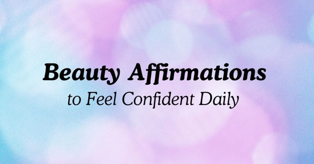 Beauty Affirmations to Feel Confident Daily