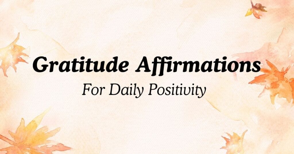 Gratitude Affirmations For Daily Positivity