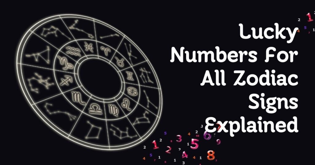 Lucky Numbers For All Zodiac Signs Explained