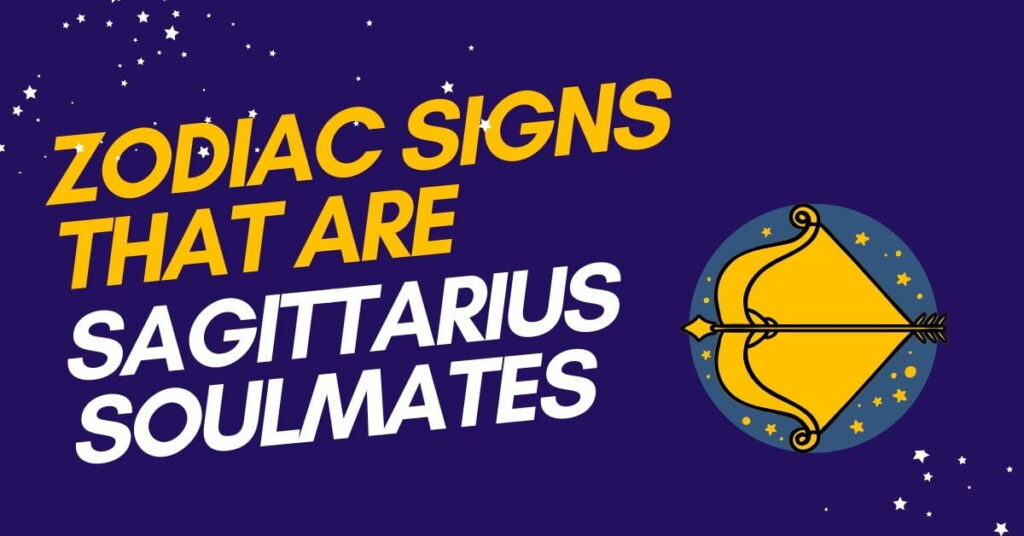 Zodiac Signs That Are Sagittarius Soulmates
