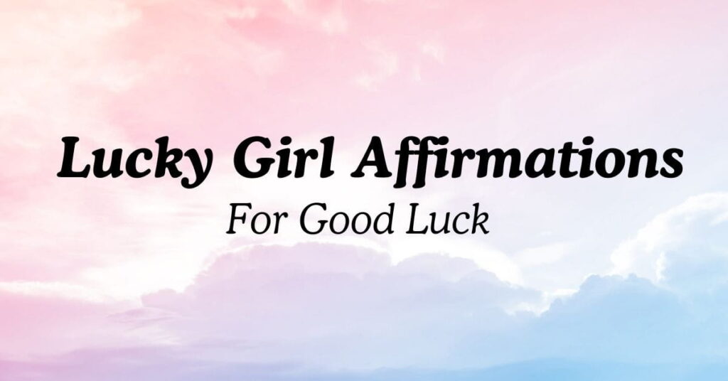 Lucky Girl Affirmations For Good Luck