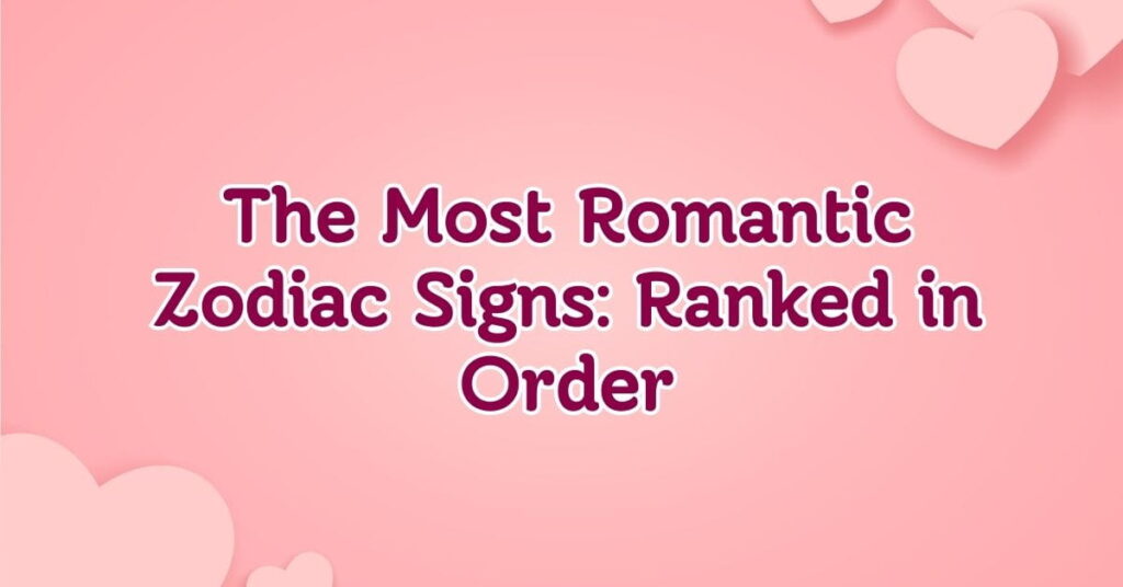 Most Romantic Zodiac Signs