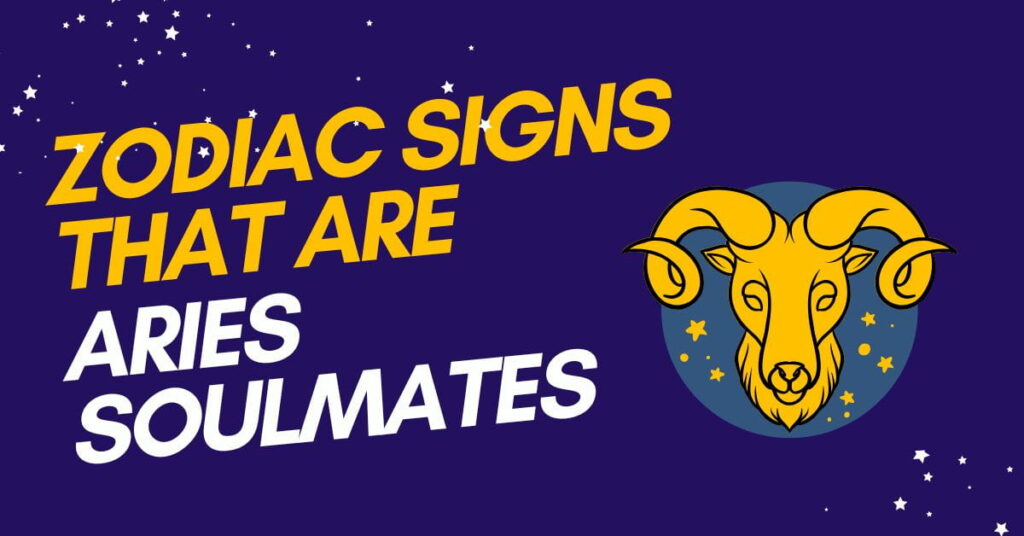 Zodiac Signs That Are Aries Soulmates