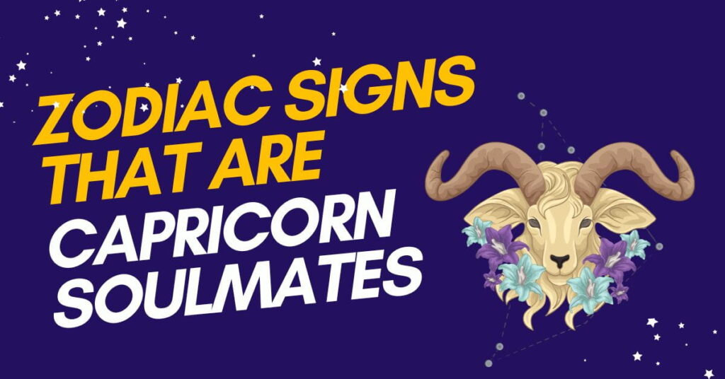 Zodiac Signs That Are Capricorn Soulmates