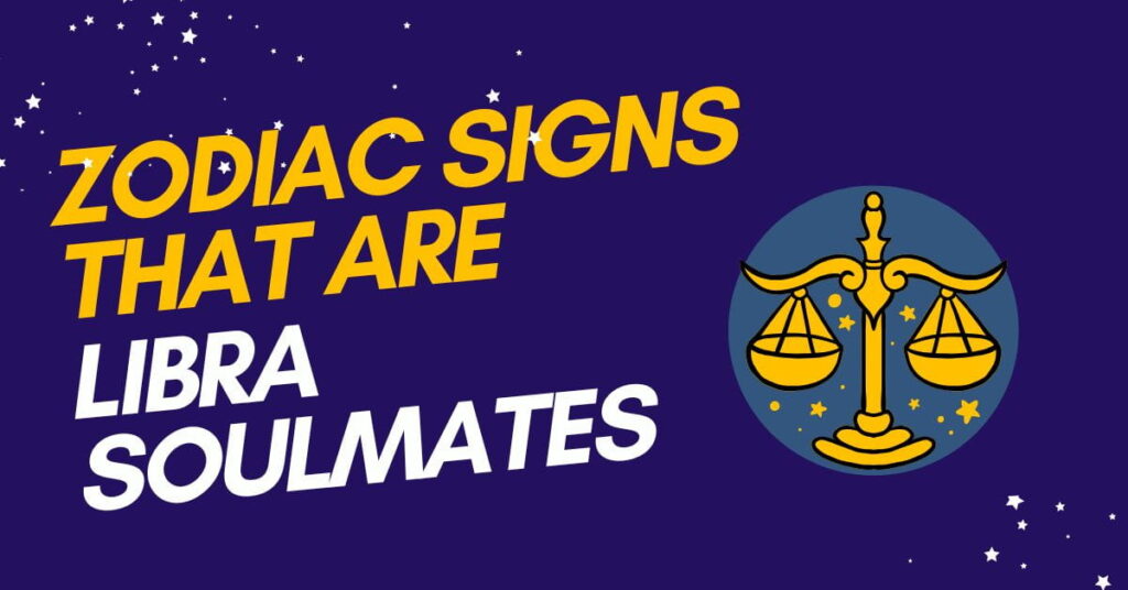 Zodiac Signs That Are Libra Soulmates