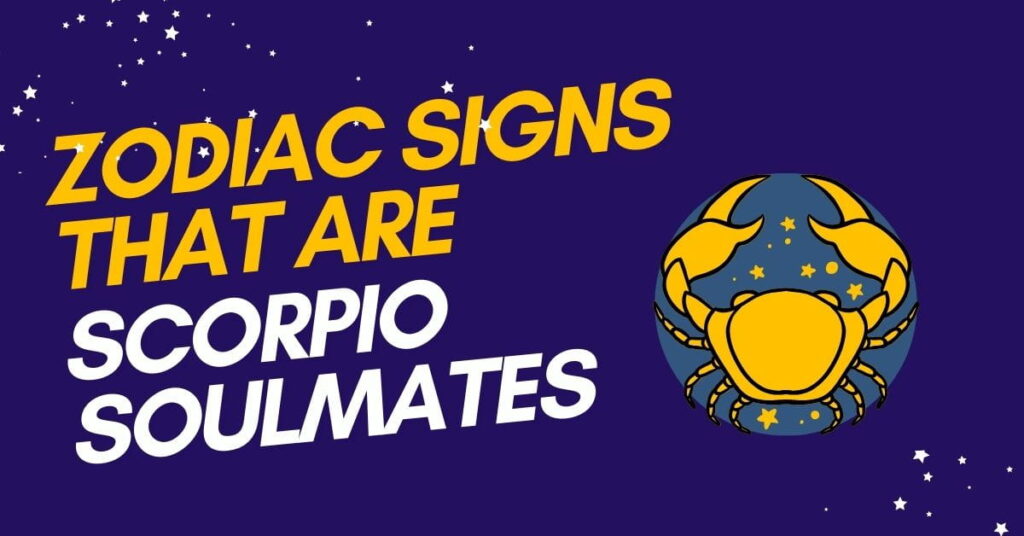 Zodiac Signs That Are Scorpio Soulmates