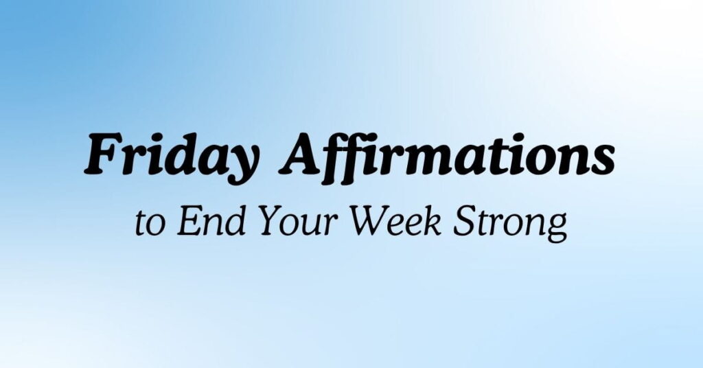 Friday Affirmations to End Your Week Strong