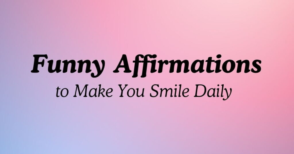 Funny Affirmations to Make You Smile Daily