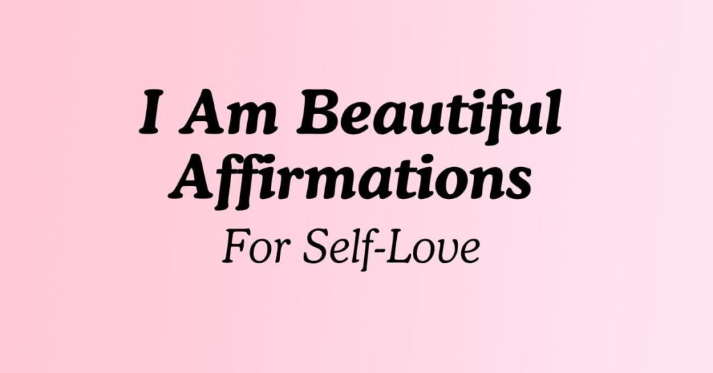 I Am Beautiful Affirmations For Self-Love