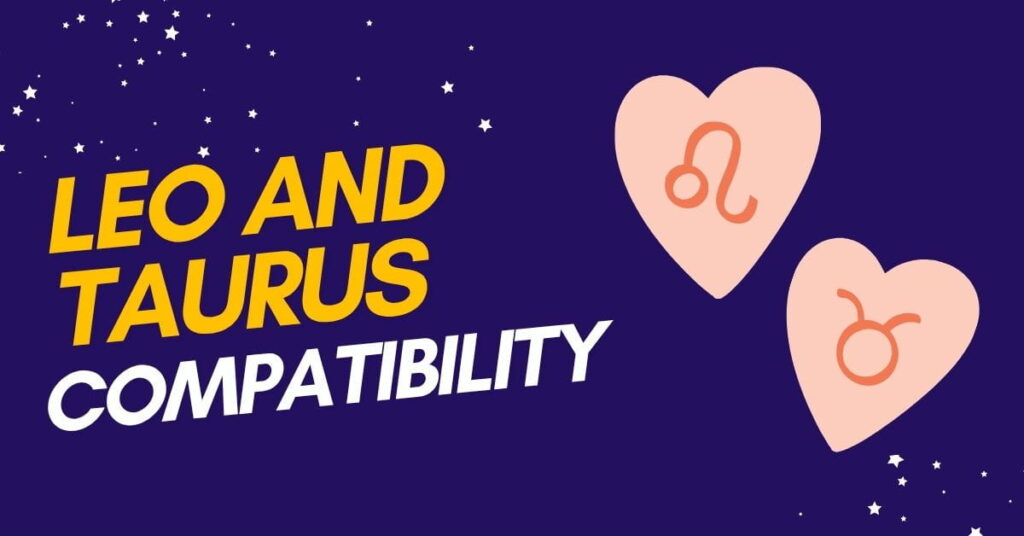 Leo and Taurus Compatibility Love, Sex and Marriage