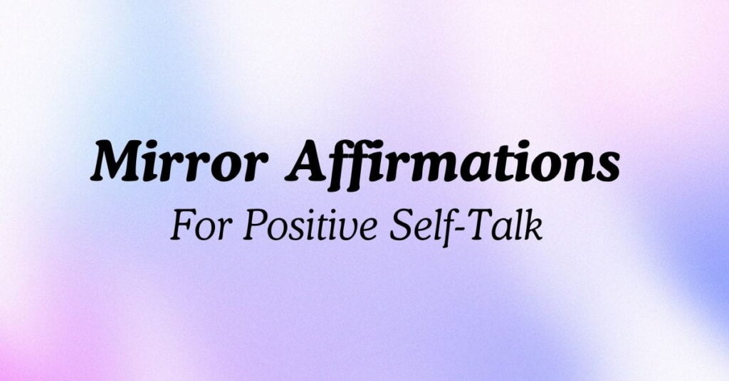 Mirror Affirmations For Positive Self-Talk