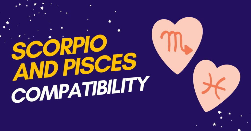 Scorpio and Pisces Compatibility Can They Last Together