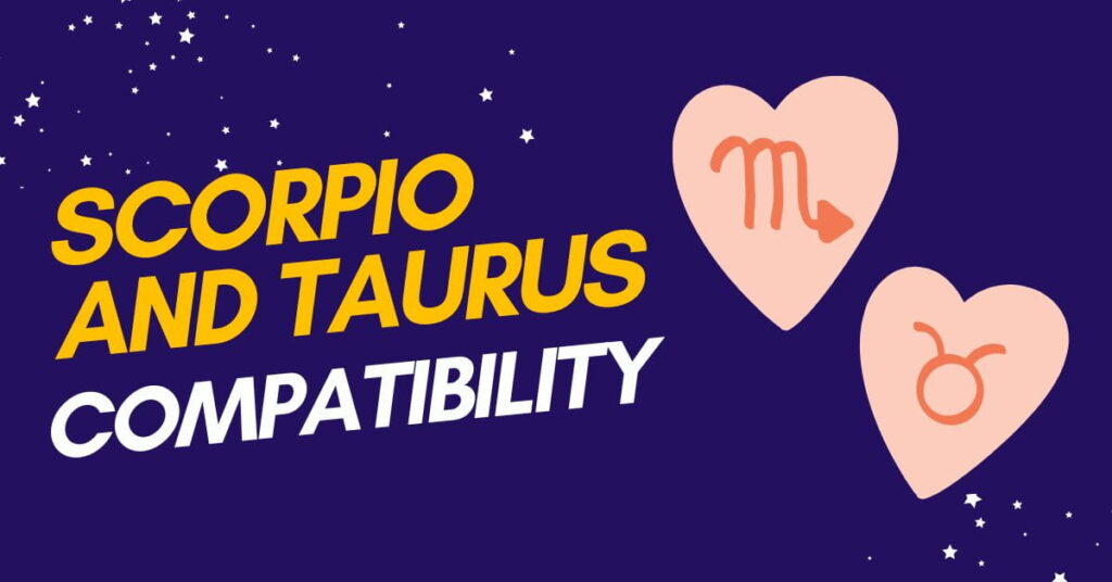 Scorpio and Taurus Compatibility Love, Sex and Marriage