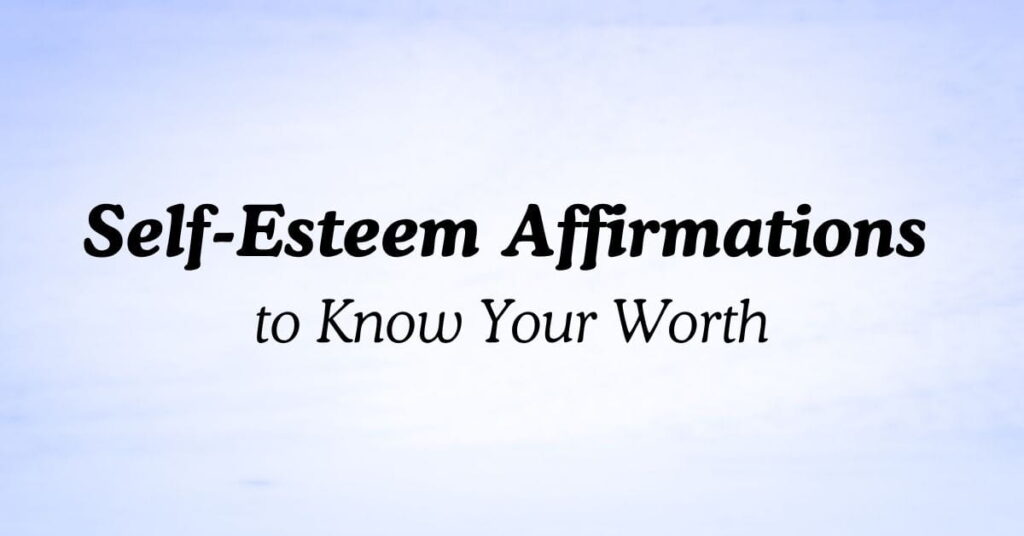 Self-Esteem Affirmations to Know Your Worth