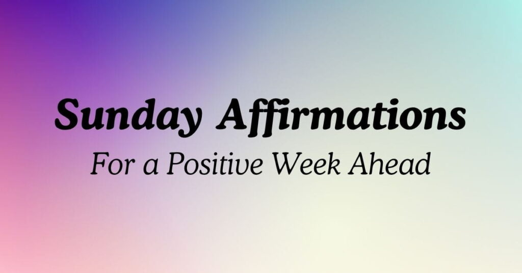 Sunday Affirmations For a Positive Week Ahead